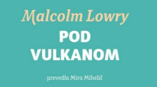 Malcolm Lowry: Pod vulkanom