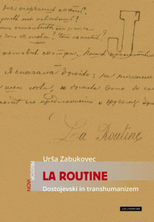 Urša Zabukovec: La Routine. Dostojevski in transhumanizem