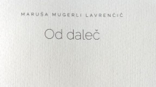 Maruša Mugerli Lavrenčič: Od daleč