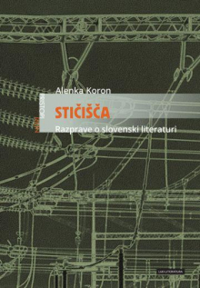 Alenka Koron: Stičišča - Razprave o slovenski literaturi